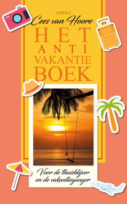 Het Anti-Vakantieboek, Cees van Hoore - Paperback - 9789464873214
