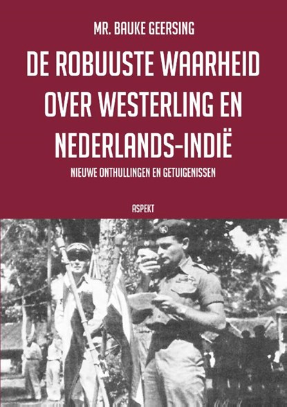 De robuuste waarheid over Westerling en Nederlands-Indië, Bauke Geersing - Paperback - 9789464873757