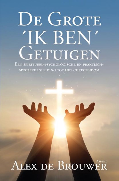 De Grote ´IK BEN´ Getuigen, Alex de Brouwer - Paperback - 9789464874235