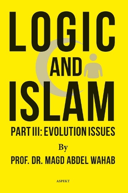 Logic and Islam Part III: Evolution issues, Magd Abdel Wahab - Paperback - 9789464874310
