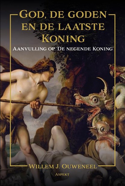 God, de goden en de laatste Koning, Willem J. Ouweneel - Paperback - 9789464874495