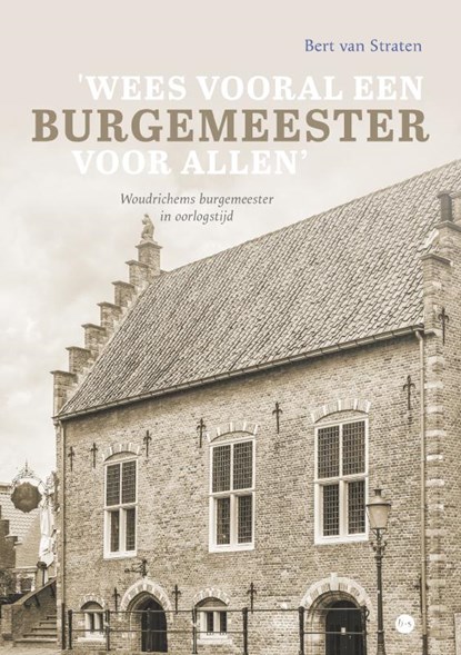 'Wees vooral een burgemeester voor allen', Bert van Straten - Paperback - 9789464890129