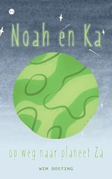 Noah en Ka op weg naar planeet Za - Wim Oosting - 9789464891416