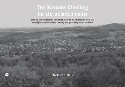 De Koude Oorlog in de achtertuin, Dick van Dijk - Paperback - 9789464898781