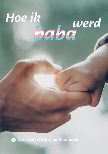 Hoe ik baba werd, Ryan Rafael Raj Rian Ramharak - Paperback - 9789464899023