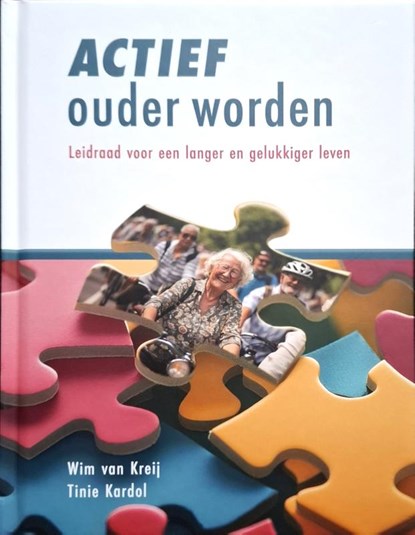 Actief ouder worden, Wim van Kreij ; Tinie Kardol - Gebonden - 9789464913729