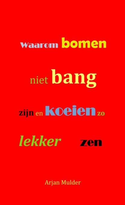 Waarom bomen niet bang zijn en koeien zo lekker zen, Arjan Mulder - Paperback - 9789464920277