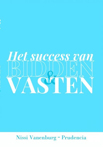 HET SUCCES VAN BIDDEN EN VASTEN, Nissi Vanenburg-Prudencia - Paperback - 9789464920383