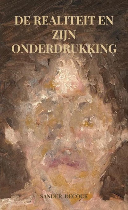 De realiteit en zijn onderdrukking, Sander Decock - Paperback - 9789464922387