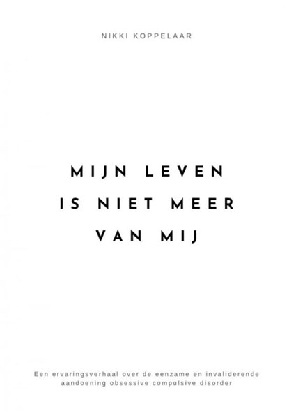 Mijn leven is niet meer van mij, Nikki Koppelaar - Paperback - 9789464922868