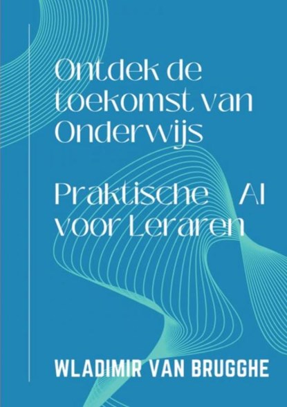 Ontdek de toekomst van Onderwijs, Wladimir Van Brugghe - Paperback - 9789464925692