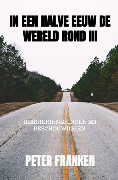 In een halve eeuw de wereld rond III, Peter Franken - Gebonden - 9789464927498