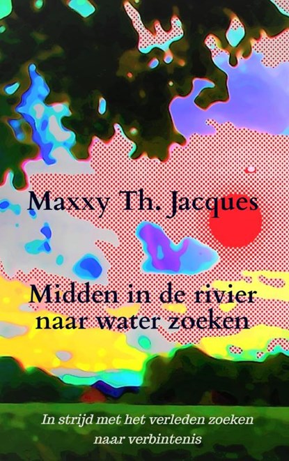 Midden in de rivier naar water zoeken, Maxxy Th. Jacques - Paperback - 9789464927603