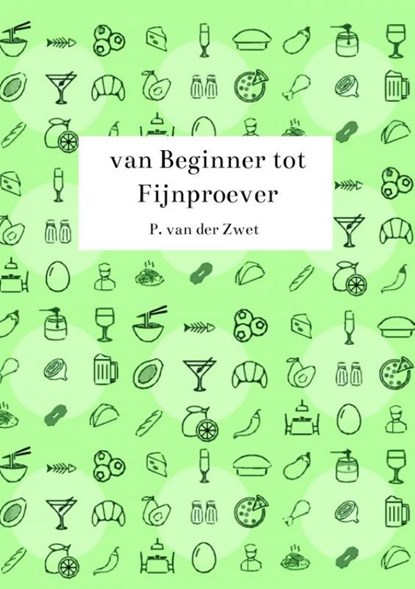 van Beginner tot Fijnproever, P. Van der Zwet - Paperback - 9789464927795