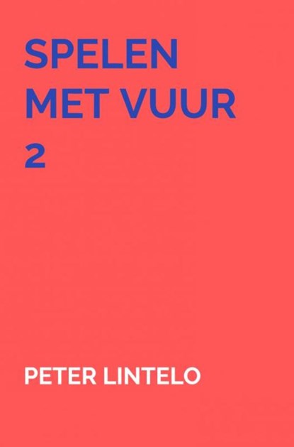 Spelen met vuur 2, Peter Lintelo - Paperback - 9789464927894