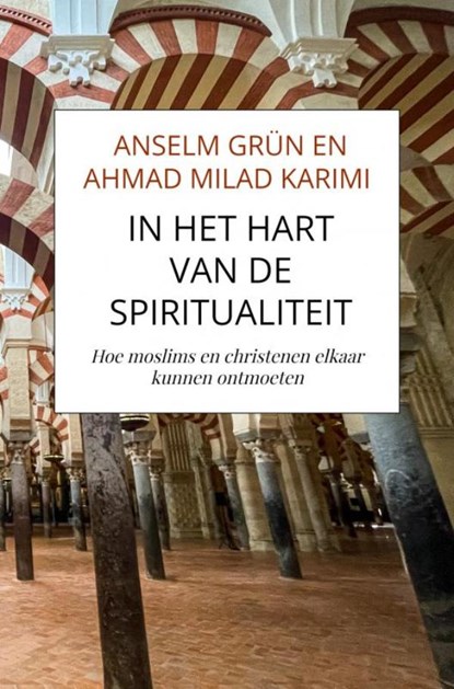 In het hart van de spiritualiteit, Anselm Grün En Ahmad Milad Karimi - Paperback - 9789464929102