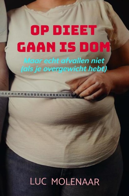 Op dieet gaan is dom, Luc Molenaar - Paperback - 9789464929355