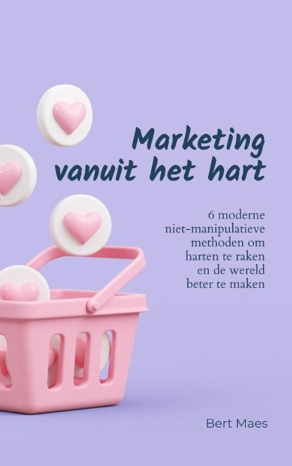Marketing vanuit het hart, Bert Maes - Paperback - 9789464929591