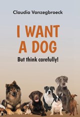 I want a dog - Claudia Vanzegbroeck - 9789464936377