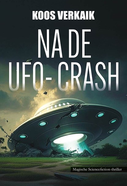 Na de UFO-crash, Koos Verkaik - Ebook - 9789464936407