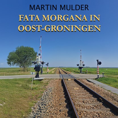 Fata Morgana in Oost-Groningen, Martin Mulder - Luisterboek MP3 - 9789464937039