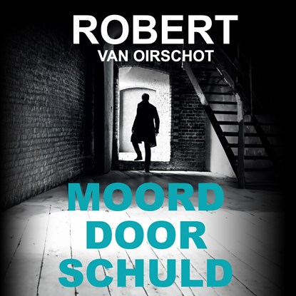 Moord door schuld, Robert van Oirschot - Luisterboek MP3 - 9789464939392