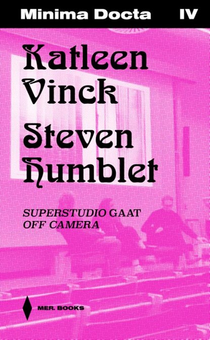 Minima Docta IV: Katleen Vinck & Steven Humblet. Superstudio gaat Off Camera, Jeroen Laureyns - Paperback - 9789464946383