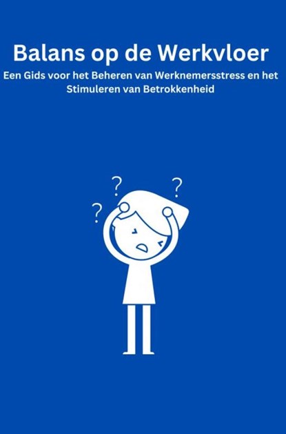 Balans op de Werkvloer: Een Gids voor het Beheren van Werknemersstress en het Stimuleren van Betrokkenheid, Walter Van Kessel - Paperback - 9789465010717