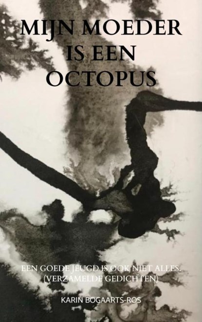 Mijn moeder is een octopus, Karin Bogaarts-Ros - Paperback - 9789465011424