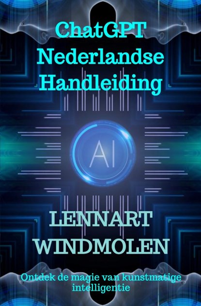 ChatGPT Nederlandse Handleiding, Lennart Windmolen - Paperback - 9789465011431