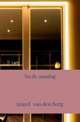 Na de aanslag - Azazel Van den Berg - 9789465011868