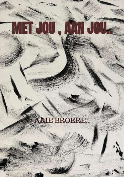 Met jou , Aan jou.., Arie Broere - Paperback - 9789465012674