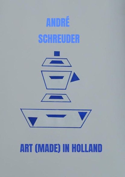 Art (Made) in Holland, André Schreuder - Paperback - 9789465012698