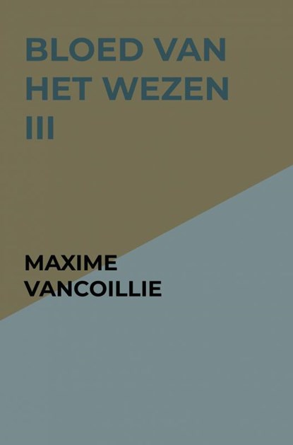 Bloed van het Wezen III, Maxime Vancoillie - Gebonden - 9789465013589