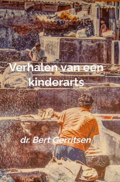 Verhalen van een kinderarts, Dr. Bert Gerritsen - Paperback - 9789465014289