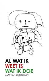 Al Wat Ik Weet Is Wat Ik Doe - Jaap Van der Doelen - 9789465017693