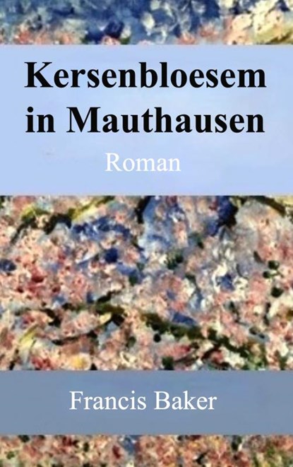Kersenbloesem in Mauthausen, Francis Baker - Paperback - 9789465018225