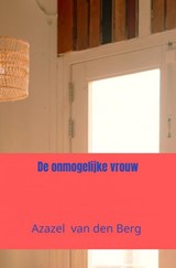 De onmogelijke vrouw - Azazel Van den Berg - 9789465018782