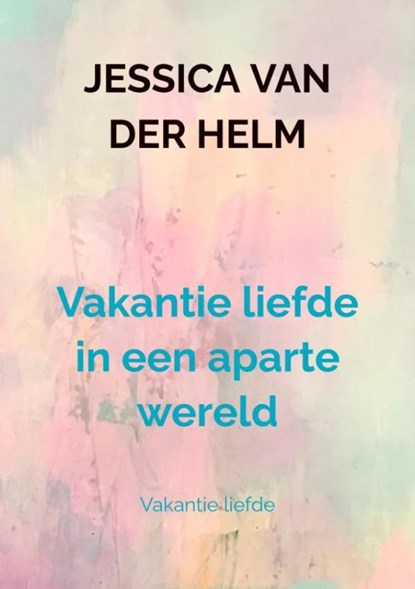 Vakantie liefde in een aparte wereld, Jessica Van der Helm - Paperback - 9789465019857