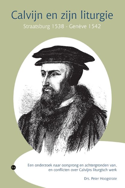 Calvijn en zijn liturgie, Straatsburg 1538 — Genève 1542, Drs. Peter Hoogstrate - Paperback - 9789465091051