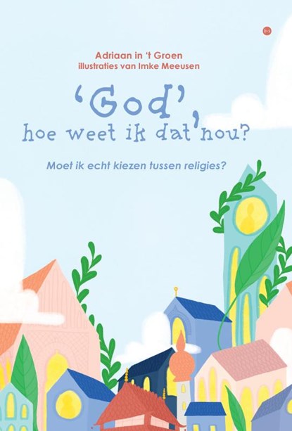 ‘God’, hoe weet ik dat nou?, Adriaan in ’t Groen − Imke Meeusen - Gebonden - 9789465092768