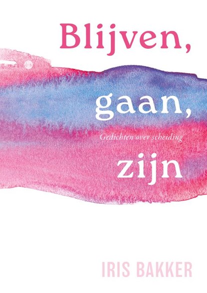 Blijven, gaan, zijn, Iris Bakker - Paperback - 9789465093772