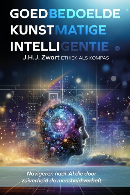 Goedbedoelde kunstmatige intelligentie: ethiek als kompas, J.H.J. Zwart - Paperback - 9789465095967