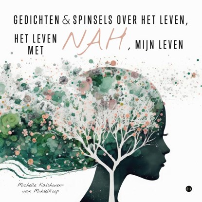 Gedichten & spinsels over het leven, het leven met NAH, mijn leven, Michelle Kalshoven-van Middelkoop - Paperback - 9789465096360