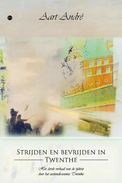 Strijden en bevrijden in Twenthe, Aart André - Paperback - 9789465098197