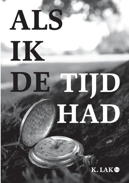 Als ik de tijd had, K. LAK - Paperback - 9789465099859