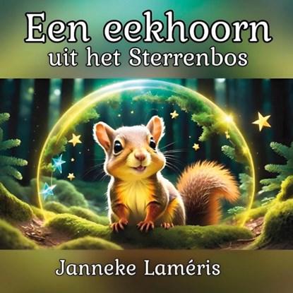 Een eekhoorn uit het Sterrenbos, J Lameris - Paperback - 9789465101507