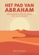 Het pad van Abraham. Een roman over de vader van vele volken - Maria Adriana - 9789465112053