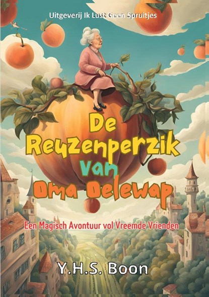 De Reuzenperzik van Oma Oelewap, Y.H.S. Boon - Paperback - 9789465112473