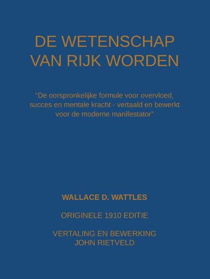 De wetenschap van rijk worden, Wallace D. Wattles ; John Rietveld - Paperback - 9789465117096